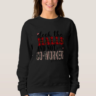 Deck The Hall And Not Your Co Workers Christmas Ap Sweatshirt