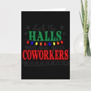 Deck The Halls And Not Your Coworkers Christmas Ma Card