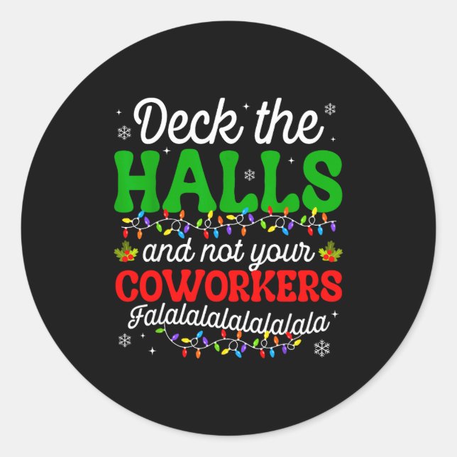 Deck The Halls And Not Your Coworkers Christmas Ma Classic Round Sticker (Front)