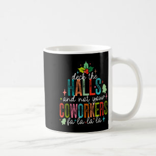 Deck The Halls And Not Your Coworkers Christmas Ma Coffee Mug