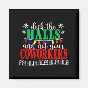 Deck The Halls And Not Your Coworkers Christmas Ma Magnet