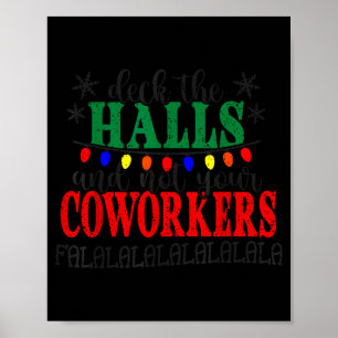Deck The Halls And Not Your Coworkers Christmas Ma Poster