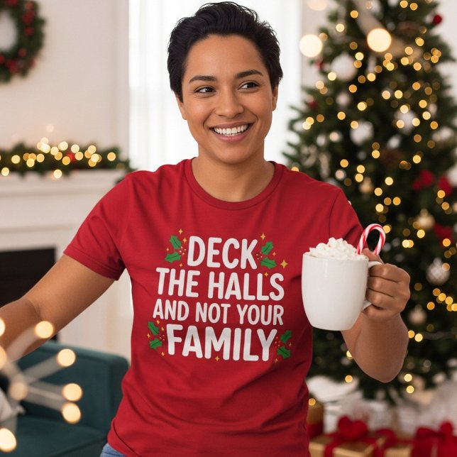 Deck The Halls And Not Your Family Funny Christmas T-Shirt (Creator Uploaded)