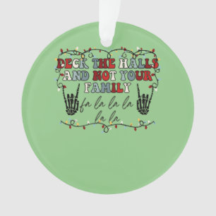 Deck The Halls and Not Your Family Funny Skeleton Ornament
