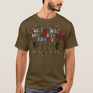Deck The Halls and Not Your Family Funny Skeleton T-Shirt