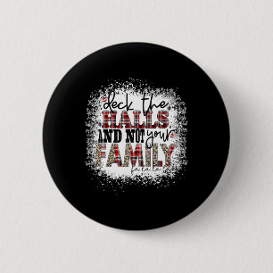 Deck The Halls And Not Your Family Xmas Presents H 6 Cm Round Badge