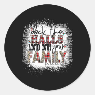 Deck The Halls And Not Your Family Xmas Presents H Classic Round Sticker