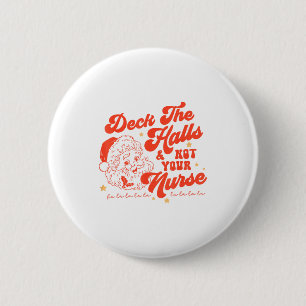 Deck The Halls And Not Your Nurse Funny Christmas  6 Cm Round Badge