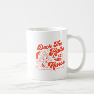 Deck The Halls And Not Your Nurse Funny Christmas  Coffee Mug