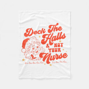 Deck The Halls And Not Your Nurse Funny Christmas  Fleece Blanket