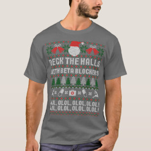 Deck The Halls Beta Blockers Nurse Christmas Ugly T-Shirt
