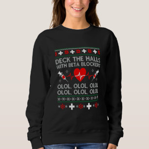 Deck The Halls With Beta Blockers Nurse Ugly Chris Sweatshirt