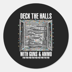Deck The Halls With Guns &amp; Ammo  Classic Round Sticker