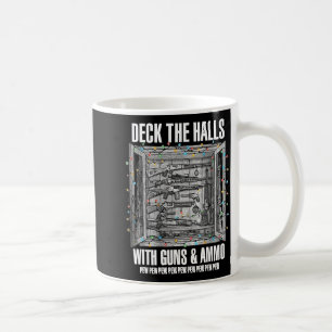 Deck The Halls With Guns &amp; Ammo  Coffee Mug