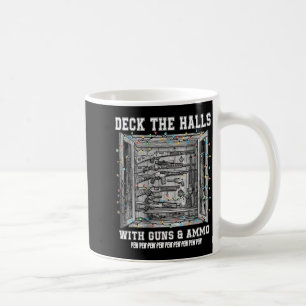 Deck The Halls With Guns &amp; Ammo  Coffee Mug