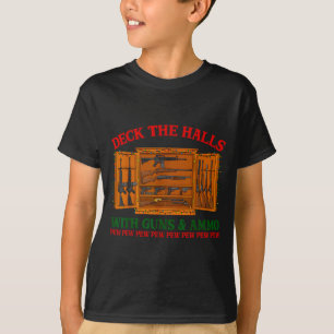 Deck The Halls With Guns &amp; Ammo Funny Christma T-Shirt
