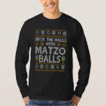 Deck The Halls With Matzo Balls Chanukkah Ugly Han T-Shirt<br><div class="desc">Deck The Halls With Matzo Balls Chanukkah Ugly Hanukkah</div>