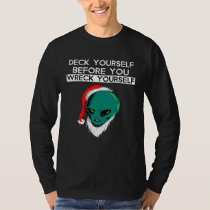Deck Yourself Before You Wreck Yourself Alien Sant T-Shirt