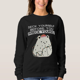 Deck Yourself Before You Wreck Yourself Polar Bear Sweatshirt