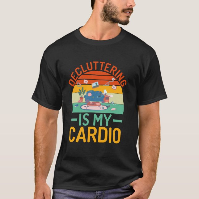 Decluttering is My Cardio Organiser T-Shirt (Front)