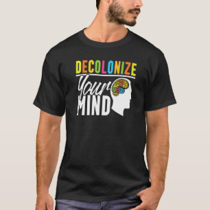 Decolonise Your Mind Indigenous People Native Amer T-Shirt