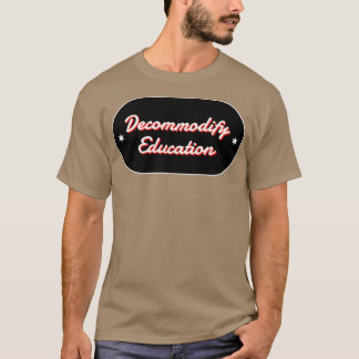 Decommodify Education Free College T-Shirt