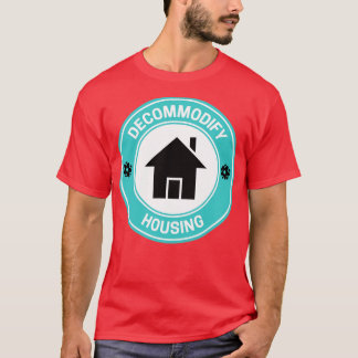Decommodify Housing Free Housing T-Shirt