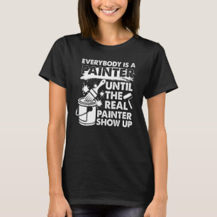 Decorator Until The Real Painter Shows Up House Pa T-Shirt