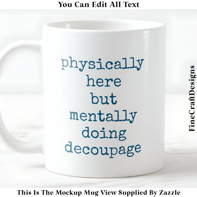 Decoupage In My Head Quote Custom 006 Funny Craft Coffee Mug (Creator Uploaded)