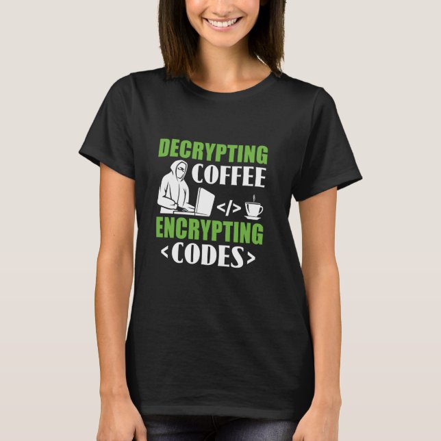 Decrypting Coffee Encrypting Codes - Hacker Cybers T-Shirt (Front)