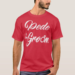 Dede Of Groom Wedding Party Funny Matching Bridal  T-Shirt