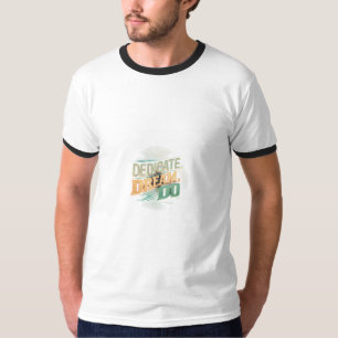 Dedicate, Dream, Do T-Shirt