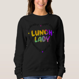Dedicated Loyal Heart Lunch Lady Back to School Sweatshirt