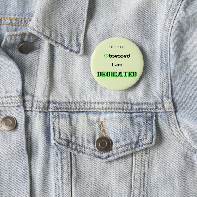 Dedicated not obsessed geek funny 6 cm round badge (In Situ)