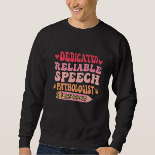 Dedicated Reliable Speech Language Pathologist SLP Sweatshirt