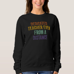 Dedicated Teacher Even From A Distance Sarcastic Sweatshirt