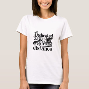 Dedicated Teacher Even From A Distance T-Shirt