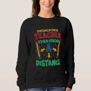 Dedicated Teacher Even From A Distancing Teacher Sweatshirt