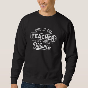 Dedicated Teacher Even From Distance Distant Learn Sweatshirt