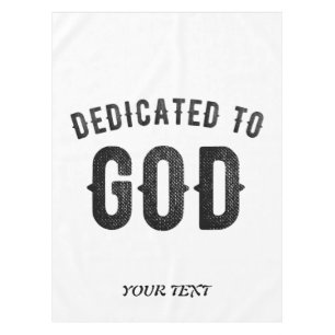 DEDICATED TO GOD COOL CUSTOMIZABLE BLACK TEXT TABLECLOTH