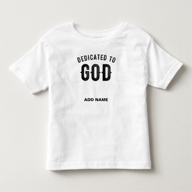 DEDICATED TO GOD COOL CUSTOMIZABLE BLACK TEXT TODDLER T-Shirt (Front)