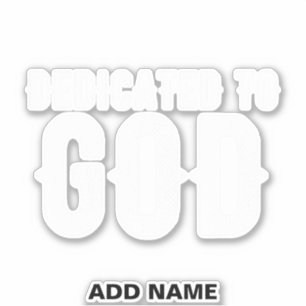 DEDICATED TO GOD COOL CUSTOMIZABLE WHITE  TEXT