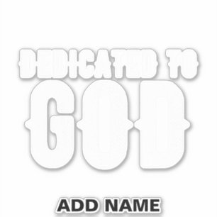 DEDICATED TO GOD COOL CUSTOMIZABLE WHITE  TEXT