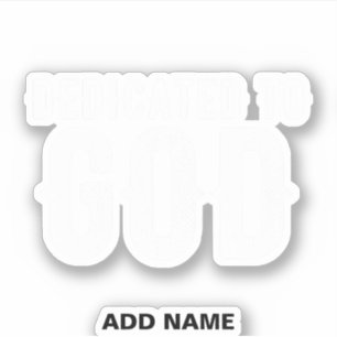 DEDICATED TO GOD COOL CUSTOMIZABLE WHITE  TEXT