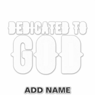 DEDICATED TO GOD COOL CUSTOMIZABLE WHITE  TEXT