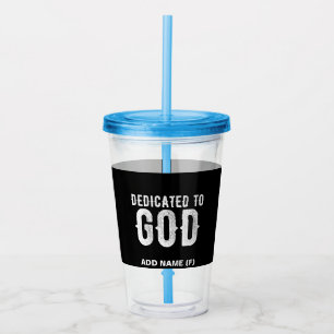 DEDICATED TO GOD COOL CUSTOMIZABLE WHITE  TEXT ACRYLIC TUMBLER