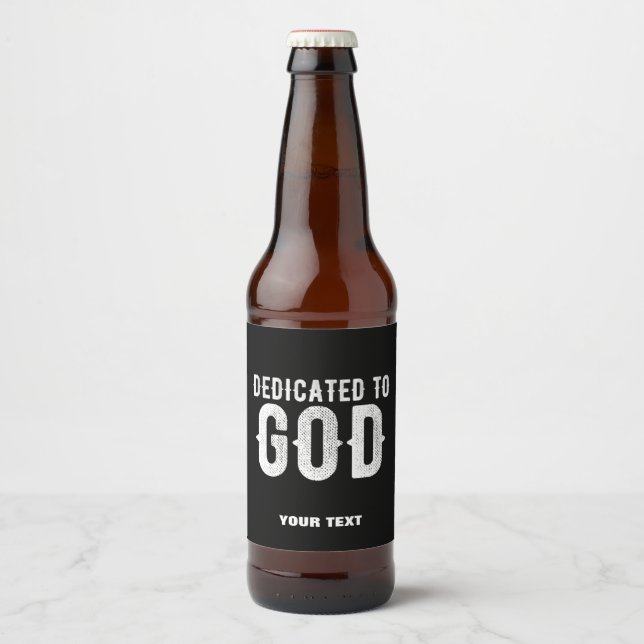 DEDICATED TO GOD COOL CUSTOMIZABLE WHITE  TEXT BEER BOTTLE LABEL (Front)
