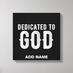 DEDICATED TO GOD COOL CUSTOMIZABLE WHITE  TEXT CANVAS PRINT