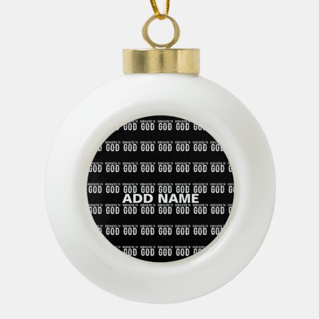 DEDICATED TO GOD COOL CUSTOMIZABLE WHITE  TEXT CERAMIC BALL CHRISTMAS ORNAMENT (Front)