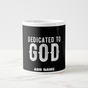 DEDICATED TO GOD COOL CUSTOMIZABLE WHITE  TEXT LARGE COFFEE MUG